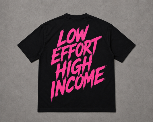 LOW EFFORT HIGH INCOME TEE
