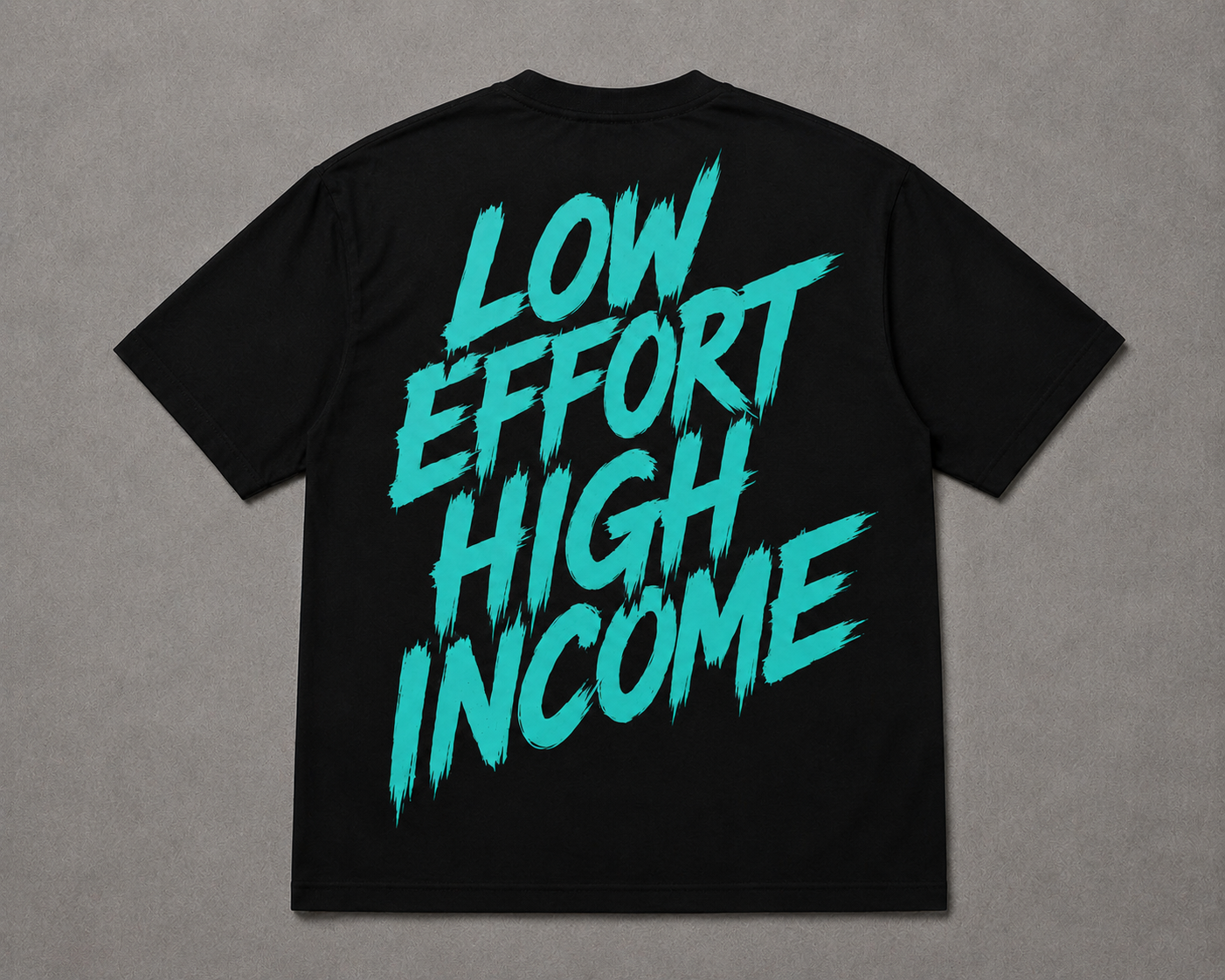 LOW EFFORT HIGH INCOME TEE