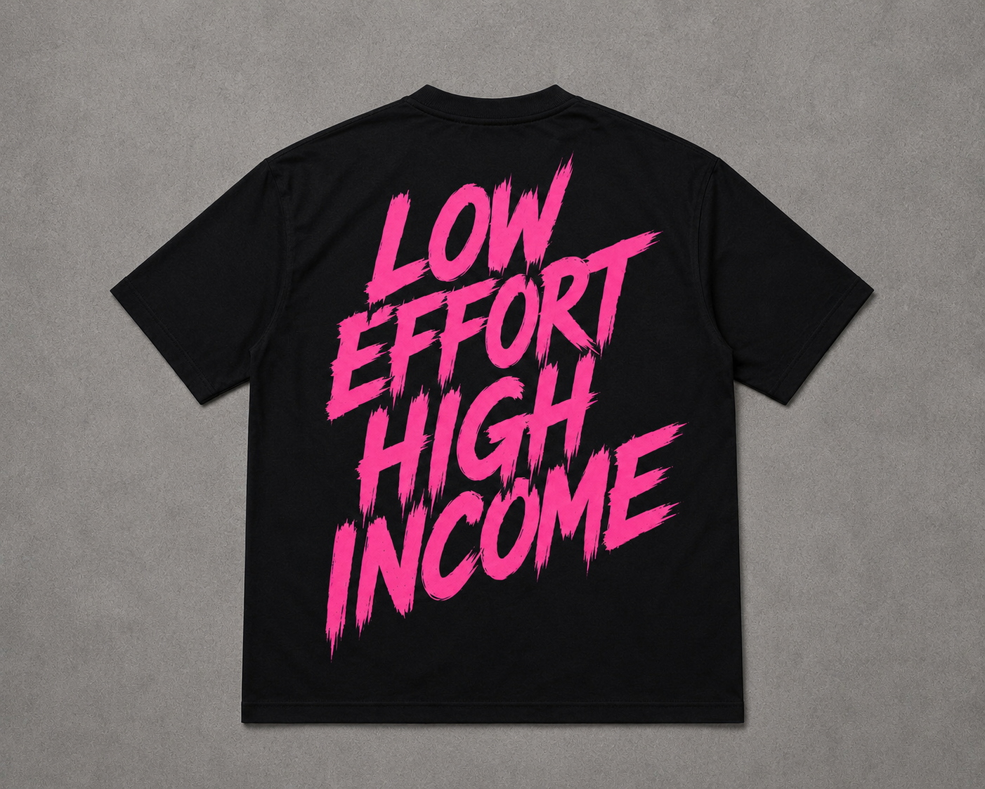LOW EFFORT HIGH INCOME TEE