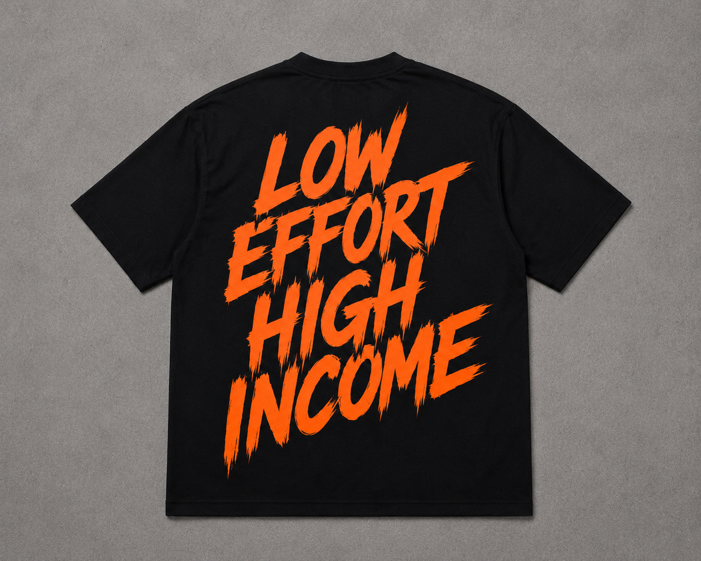 LOW EFFORT HIGH INCOME TEE