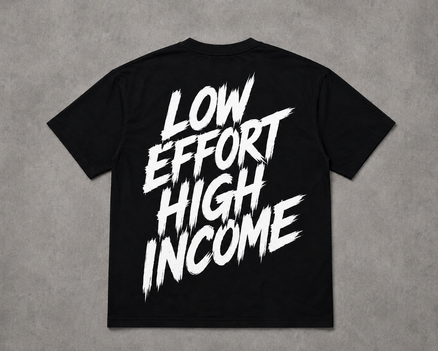 LOW EFFORT HIGH INCOME TEE