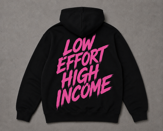 LOW EFFORT HIGH INCOME HOODIE